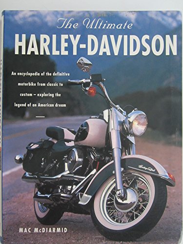 9780681032217: The Ultimate Harley-Davidson. the Complete Book of Harley-Davidson Motorcycles: Their History, Development and Riders. an Encyclopedia of the Definitive Motorbike From Classic to Custom-Exploring the Legend of an American Dream