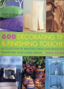 Beispielbild fr 600 Decorating Tips & Finishing Touches: A Collection of Beautiful Ideas and Projects to Transform Your Living Spaces zum Verkauf von Better World Books