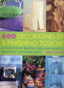 Stock image for 600 Decorating Tips & Finishing Touches: A Collection of Beautiful Ideas and Projects to Transform Your Living Spaces for sale by SecondSale