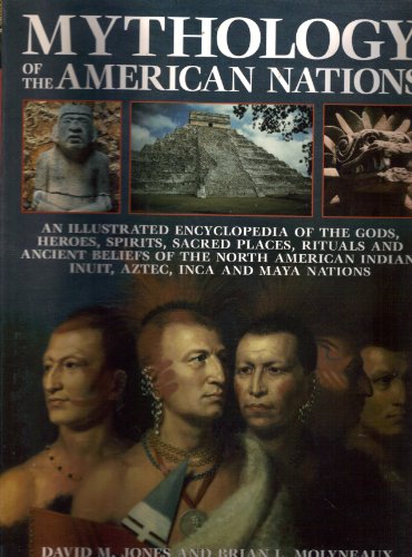 Stock image for Mythology of the American Nations - An Illustrated Encyclopedia of the Gods, Heroes, Spirits, Sacred Places, Rituals & Ancient Beliefs of the North American Indian, Inuit, Aztec, Inca and Maya Nations for sale by Better World Books