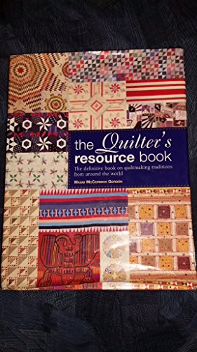 Stock image for The Quilter's Resource Book: The Definitive Book on Quiltmaking Traditions From Around the World for sale by Wonder Book