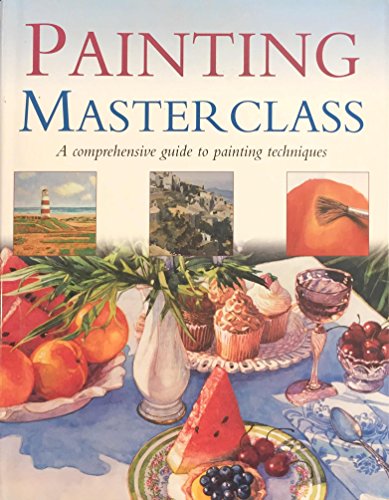 Beispielbild fr Painting Masterclass: A Comprehensive Guide to Painting Techniques zum Verkauf von Better World Books