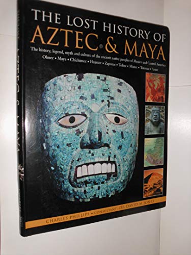 Stock image for The Lost History of Aztec & Maya: The History, Legend, Myth and Culture of the Ancient Native Peoples of Mexico and Central America for sale by Wonder Book