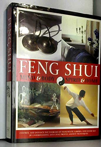 Imagen de archivo de Feng Shui: Mind Body Spirit Home. Control and Enhance the Energies of Your House, Garden, and Inner Self By Understanding and Using Proven Ancient Techniques a la venta por Front Cover Books