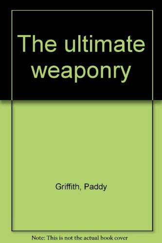 9780681104518: The ultimate weaponry [Hardcover] by Griffith, Paddy