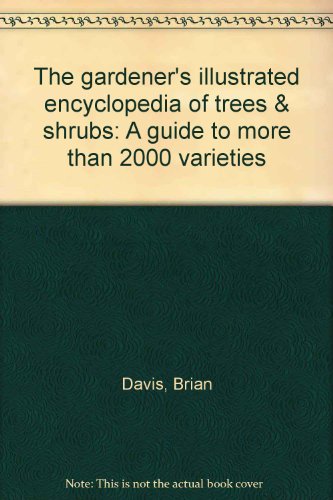 Beispielbild fr The gardener's illustrated encyclopedia of trees & shrubs: A guide to more than 2000 varieties zum Verkauf von Better World Books