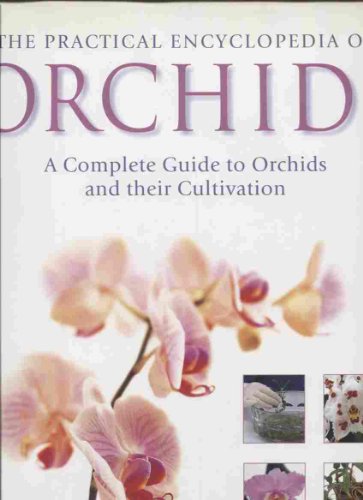 Beispielbild fr The Practical Encyclopedia of Orchids: A Complete Guide to Orchids and Their Cultivation zum Verkauf von Better World Books