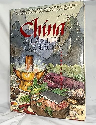 Stock image for China The Beautiful Cookbook: Authentic Recipes from the Culinary Authorities of Beijing, Shanghai, Guangdong and Sichuan for sale by BooksRun