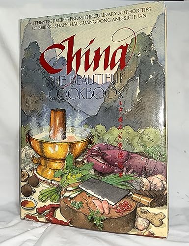 Stock image for China The Beautiful Cookbook: Authentic Recipes from the Culinary Authorities of Beijing, Shanghai, Guangdong and Sichuan for sale by HPB-Ruby