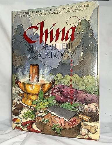 9780681152717: China The Beautiful Cookbook: Authentic Recipes from the Culinary Authorities of Beijing, Shanghai, Guangdong and Sichuan