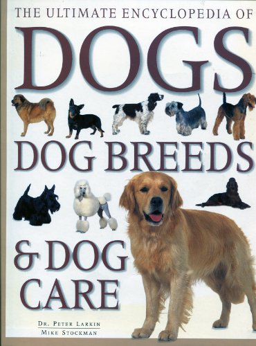 Beispielbild fr The Ultimate Encyclopedia of Dogs, Dog Breeds & Dog Care zum Verkauf von Wonder Book