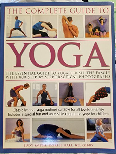 Stock image for The Complete Guide to Yoga : The Essential Guide to Yoga for all the Family with 800 Step-by-Step Practical Photographs for sale by Better World Books