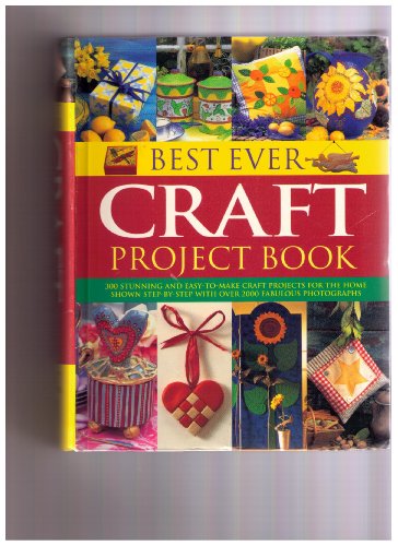 Imagen de archivo de Best Ever Craft Project Book (300 stunning and easy to make craft projects for the home) a la venta por Idaho Youth Ranch Books