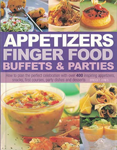 Stock image for Appetizers Finger Food Buffets and Parties: How to Plan the Perfect Celebration with over 400 Inspiring Appetizers, Snacks, First Courses, Party Dishes and Desserts for sale by BooksRun