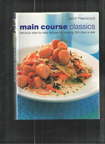 Beispielbild fr Main Course Classics: Fabuilous Step-By-Step Recipes For Cooking 365 Days A Year zum Verkauf von WorldofBooks