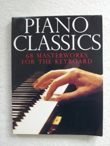 Imagen de archivo de Piano Classics : 68 Masterworks for the Keyboard a la venta por Better World Books
