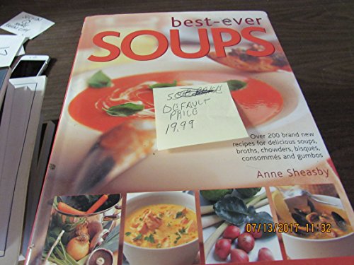 Imagen de archivo de Best Ever Soups: Over 200 Brand New Recipies for Delicious Soups, Broths, Chowders, Bisques, Consommes a la venta por SecondSale