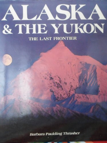 Imagen de archivo de Alaska & The Yukon: The Last Frontier a la venta por Wonder Book
