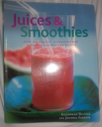 Imagen de archivo de Juices & Smoothies: Over 160 Healthy, Refreshing and Irrestible Drinks and Blend a la venta por BookHolders