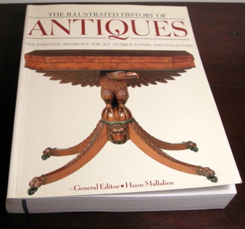 Imagen de archivo de The Illustrated History of Antiques: The Essential Reference for All Antique Lovers and Collectors a la venta por Better World Books: West