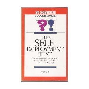 Stock image for The Self-Employment Test: 64 Questions (And Answers) You Need Before Going into Business for Yourself (No Nonsense Success Guide Ser.) for sale by Top Notch Books