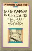 Stock image for No Nonsense Interviewing: How to Get the Job You Want (No Nonsense Career Guides) for sale by Wonder Book