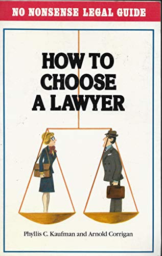 How to Choose a Lawyer (No Nonsense Legal Guide Ser.)