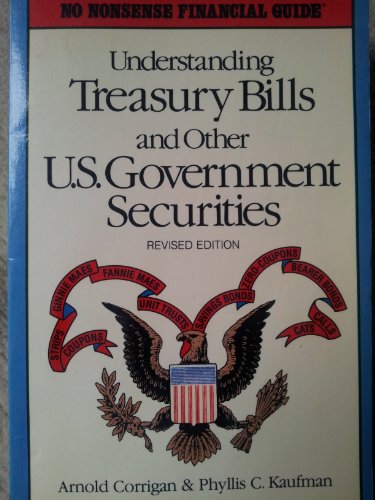 Understanding Treasury Bills and Other U S Government Securities (No Nonsense Financial Guide Series) - Corrigan, Arnold