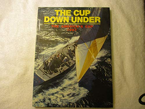 Stock image for The Cup Down Under: The America's Cup 1987 for sale by ThriftBooks-Dallas