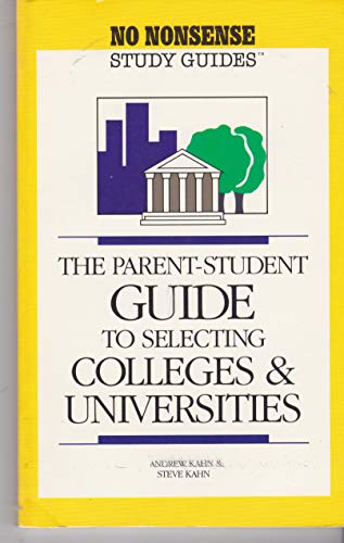 The parent-student guide to selecting colleges and universities (No nonsense study guides) (9780681404465) by Kahn, Andrew