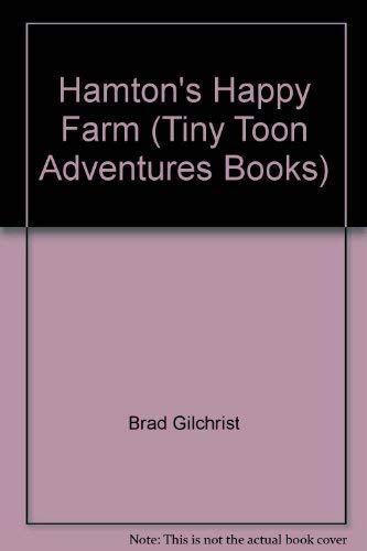 Hamton's Happy Farm (Tiny Toon Adventures Books) (9780681405585) by Brad Gilchrist