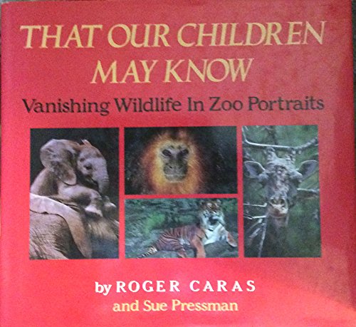 Imagen de archivo de That Our Children May Know - Vanishing Wildlife in Zoo Portraits a la venta por Bruce Irving