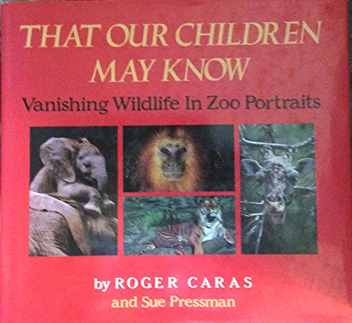 Stock image for That Our Children May Know - Vanishing Wildlife in Zoo Portraits for sale by Bruce Irving