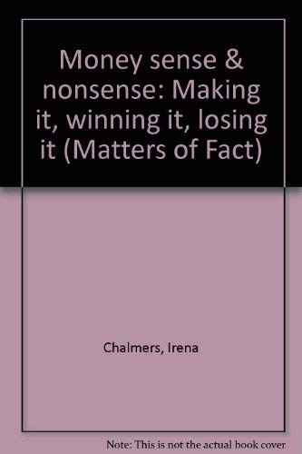 Imagen de archivo de Money sense & nonsense: Making it, winning it, losing it (Matters of Fact) a la venta por Wonder Book