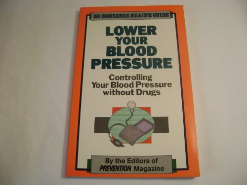 Beispielbild fr Lower Your Blood Pressure: Controlling Your Blood Pressure Without Drugs (No Nonsense Health Guide) zum Verkauf von Wonder Book