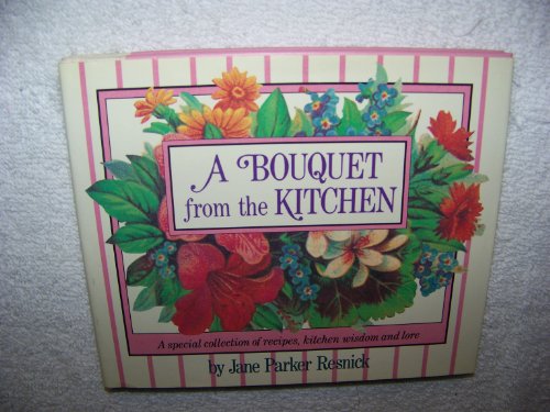 Beispielbild fr A Bouquet from the Kitchen: A Special Collection of Recipes, Kitchen Wisdom and Lore zum Verkauf von Goodwill Southern California