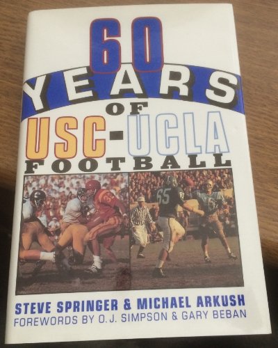 60 Years of USC-UCLA Football (9780681411685) by Springer, Steve; Arkush, Michael