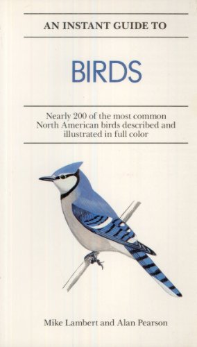 Beispielbild fr An Instant Guide to Birds: Nearly 200 of the Most Common North American Birds Described and Illustrated in Color (Instant Guides) zum Verkauf von Wonder Book