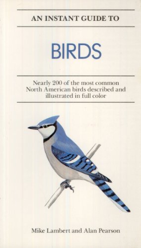 Stock image for An Instant Guide to Birds: Nearly 200 of the Most Common North American Birds Described and Illustrated in Color (Instant Guides) for sale by Wonder Book