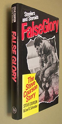 Stock image for False Glory: Steelers and Steroids : The Steve Courson Story for sale by Books of the Smoky Mountains