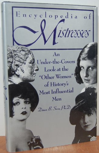 The Encyclopedia of Mistresses/an Under-The-Covers Look at the "Other Women" of History's Most Influential Men (9780681413825) by Sova, Dawn B.