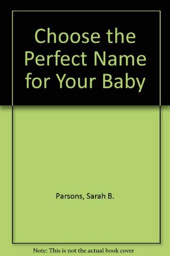 Beispielbild fr Choose the Perfect Name for Your Baby zum Verkauf von Better World Books