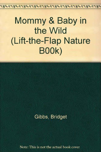 Beispielbild fr Mommy & Baby in the Wild (Lift-The-Flap Nature B00K) zum Verkauf von Wonder Book