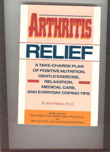 Beispielbild fr Arthritis Relief: A Take-Charge Plan of Positive Nutrition, Gentle Exercise, Relaxation, Medical Care, and Everyday Coping Tips zum Verkauf von Black and Read Books, Music & Games