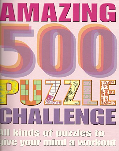 Beispielbild fr Amazing 500 Puzzle Challenge -- All Kinds of Puzzles to Give Your Mind a Workout zum Verkauf von Wonder Book