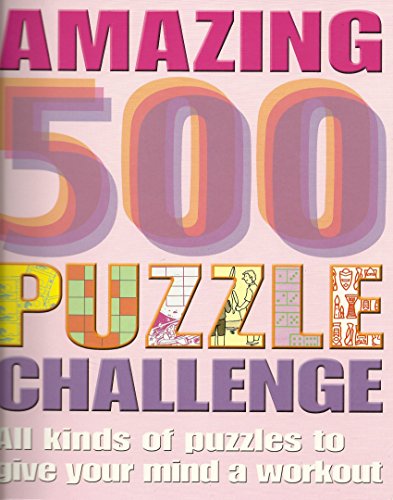 Imagen de archivo de Amazing 500 Puzzle Challenge -- All Kinds of Puzzles to Give Your Mind a Workout a la venta por Wonder Book