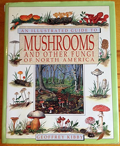 An Illustrated Guide to Mushrooms and Other Fungi of North America (9780681453845) by Kibby, Geoffrey