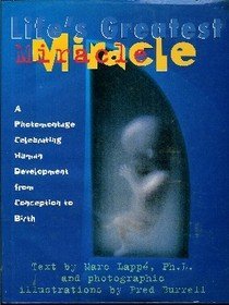 Imagen de archivo de Life's Greatest Miracle : A Photomontage Celebrating Human Development from Conception to Birth a la venta por Better World Books: West
