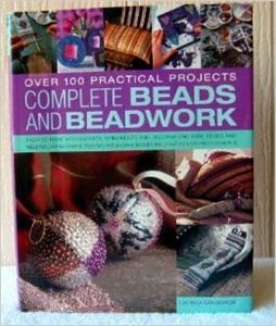 Beispielbild fr Complete Beads and Beadwork - Over 100 Practical Projects zum Verkauf von Better World Books