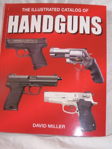 Stock image for The Illustrated Catalog of Handguns for sale by ThriftBooks-Atlanta
